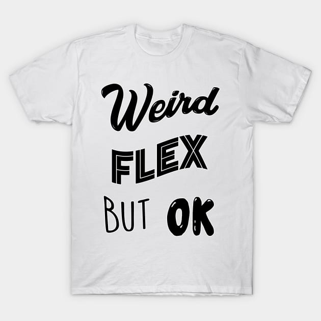 Weird Flex But Ok Meme T-Shirt by Barnyardy